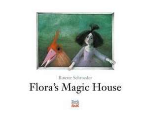 Flora's Magic House de Binette Schroeder