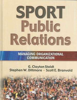 Sport Public Relations: Managing Organizational Communication de G. CLAYTON STOLDT