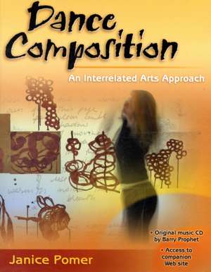 Dance Composition – An Interrelated Arts Approach de Janice Pomer