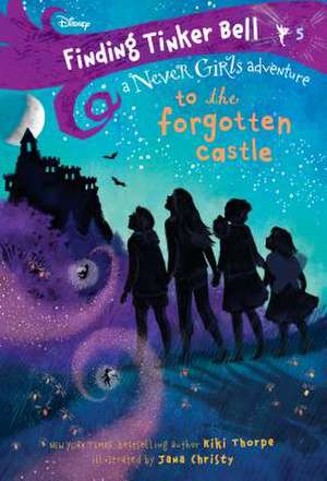 Finding Tinker Bell #5: To the Forgotten Castle (Disney: The Never Girls) de Kiki Thorpe