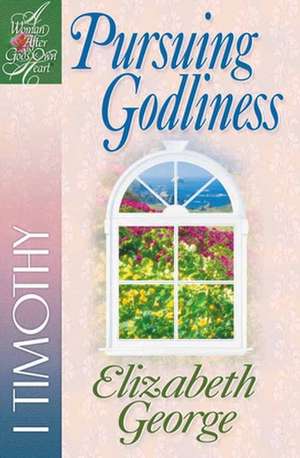 Pursuing Godliness de Elizabeth George