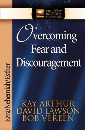 Overcoming Fear and Discouragement: Ezra/Nehemiah/Esther de Kay Arthur