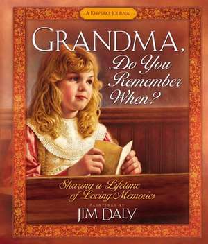 Grandma, Do You Remember When?: Sharing a Lifetime of Loving Memories de Jim Daly