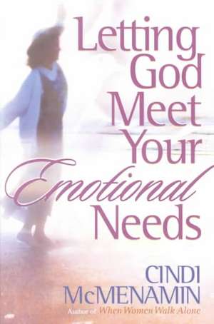 Letting God Meet Your Emotional Needs de Cindi McMenamin