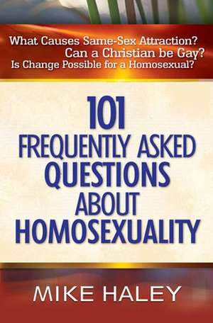 101 Frequently Asked Questions about Homosexuality de Mike Haley