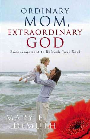 Ordinary Mom, Extraordinary God de Mary E. DeMuth