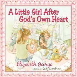 A Little Girl After God's Own Heart: Learning God's Ways in My Early Days de Elizabeth George