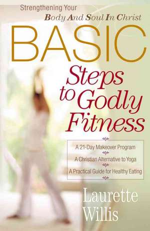 Basic Steps to Godly Fitness de Laurette Willis