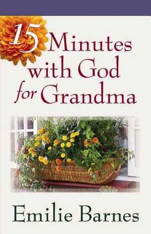 15 Minutes with God for Grandma de Emilie Barnes