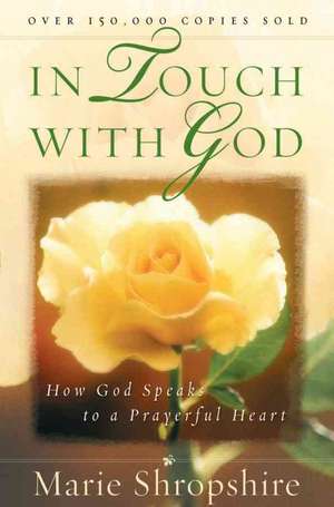 In Touch with God: How God Speaks to a Prayerful Heart de Marie Shropshire