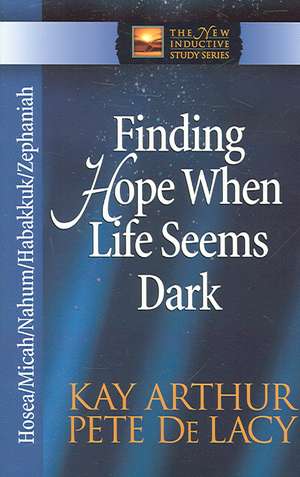 Finding Hope When Life Seems Dark: Hosea/Micah/Nahum/Habakkuk/Zephaniah de Kay Arthur