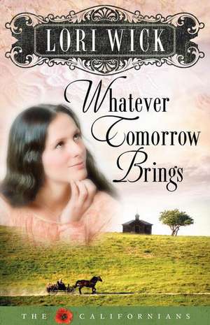 Whatever Tomorrow Brings (Californians) de Lori Wick