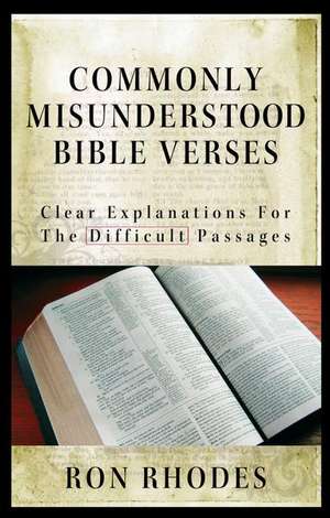 Commonly Misunderstood Bible Verses: Clear Explanations for the Difficult Passages de Ron Rhodes