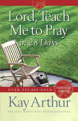 Lord, Teach Me to Pray in 28 Days de Kay Arthur