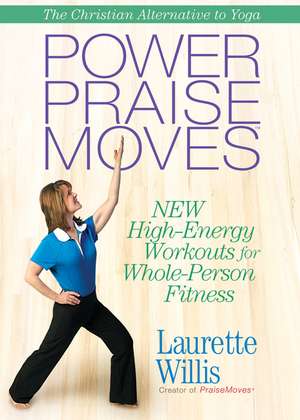 Power PraiseMoves™ DVD: New High-Energy Workouts for Whole-Person Fitness de Laurette Willis