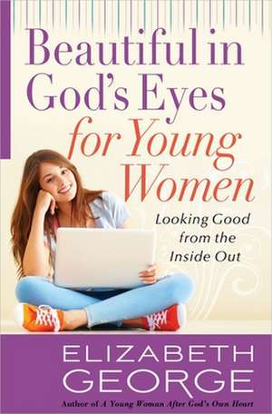 Beautiful in God's Eyes for Young Women de Elizabeth George