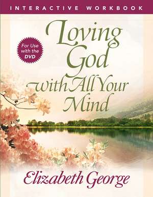 Loving God with All Your Mind Interactive Workbook de Elizabeth George