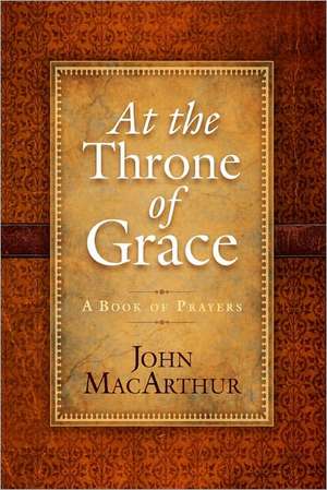 At the Throne of Grace de John MacArthur