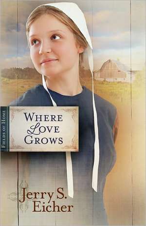 Where Love Grows de Jerry S. Eicher