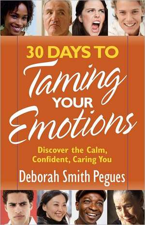 30 Days to Taming Your Emotions: Discover the Calm, Confident, Caring You de Deborah Smith Pegues