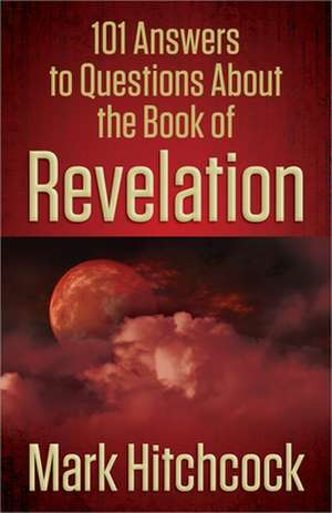 101 Answers to Questions about the Book of Revelation de Mark Hitchcock