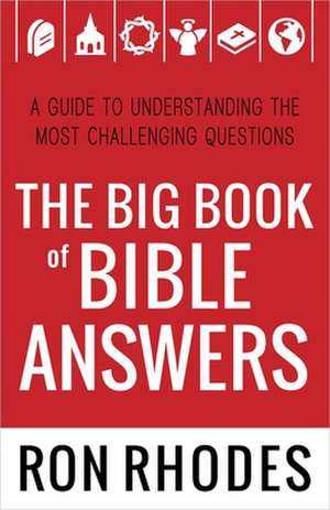 The Big Book of Bible Answers: A Guide to Understanding the Most Challenging Questions de Ron Rhodes