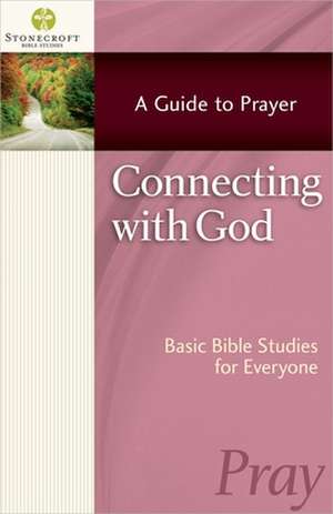 Connecting with God: A Guide to Prayer de Harvest House Publishers