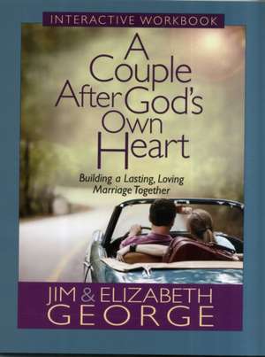 A Couple After God's Own Heart Interactive Workbook: Building a Lasting, Loving Marriage Together de Jim George