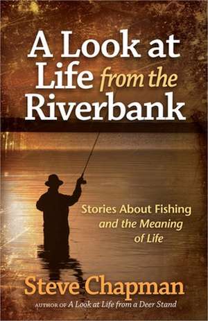 A Look at Life from the Riverbank de Steve Chapman