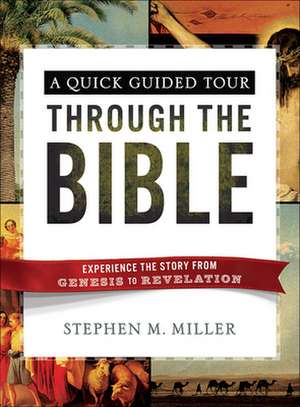 A Quick Guided Tour Through the Bible: Experience the Story from Genesis to Revelation de Stephen M Miller