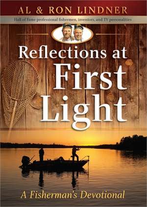 Reflections at First Light: A Fisherman's Devotional de Al Lindner