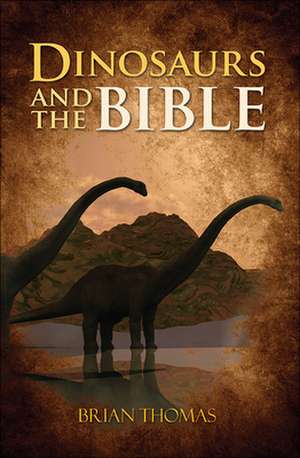 Dinosaurs and the Bible de Brian Thomas