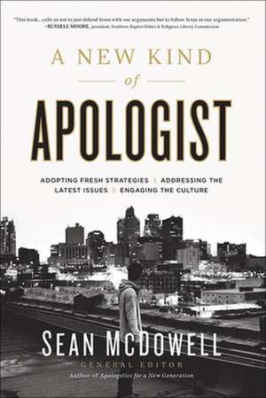 A New Kind of Apologist: *Adopting Fresh Strategies *Addressing the Latest Issues *Engaging the Culture de Sean McDowell