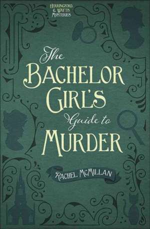 The Bachelor Girl's Guide to Murder de Rachel McMillan