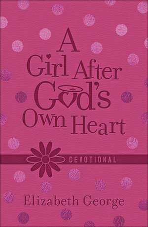 A Girl After God's Own Heart Devotional de Elizabeth George