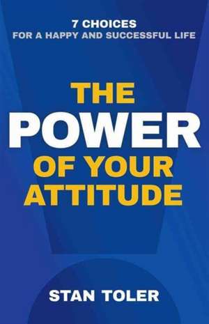 The Power of Your Attitude de Stan Toler