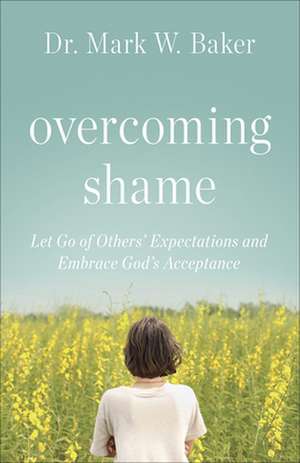 Overcoming Shame de Mark W. Baker