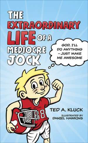 The Extraordinary Life of a Mediocre Jock de Ted Kluck