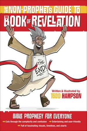 The Non-Prophet's Guide to the Book of Revelation: Bible Prophecy for Everyone de Todd Hampson