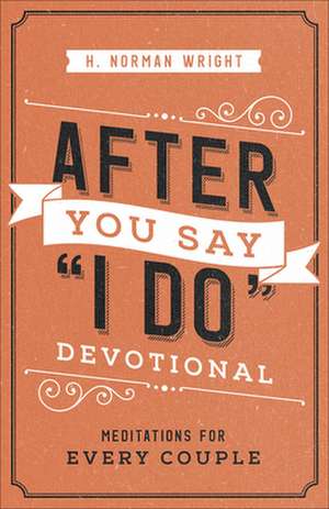 After You Say I Do Devotional de H. Norman Wright