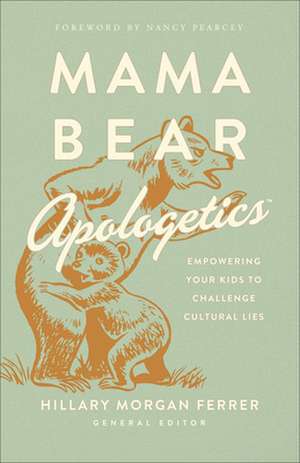 Mama Bear Apologetics de Hillary Morgan Ferrer