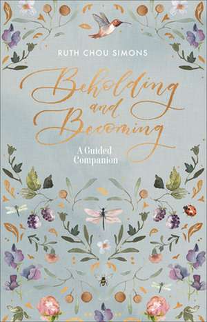 Beholding and Becoming: A Guided Companion de Ruth Chou Simons