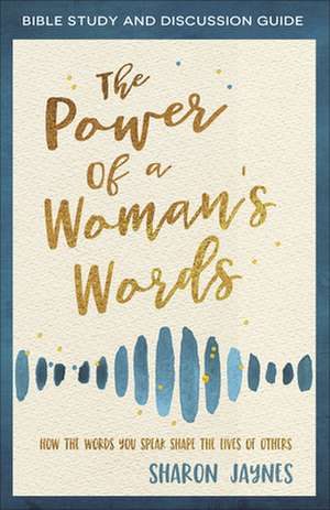 The Power of a Woman's Words Bible Study and Discussion Guide de Sharon Jaynes