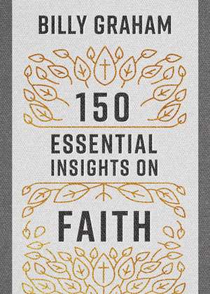 150 Essential Insights on Faith de Billy Graham