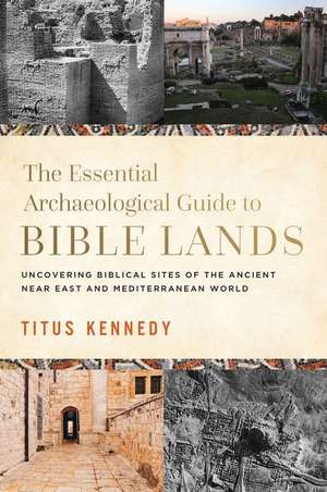 The Essential Archaeological Guide to Bible Lands de Titus Kennedy