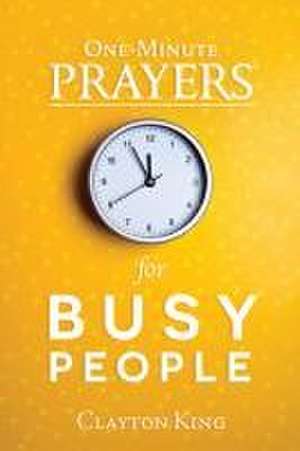 One-Minute Prayers for Busy People de Clayton King