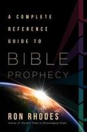 The Complete Reference Guide to Bible Prophecy de Ron Rhodes