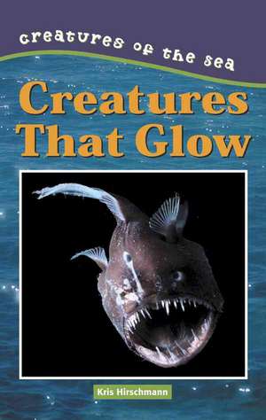 Creatures That Glow de Kris Hirschmann