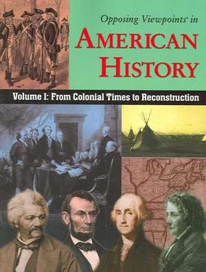 Opposing Viewpoints in American History, Volume 1: From Colonial Times to Reconstruction de William Dudley