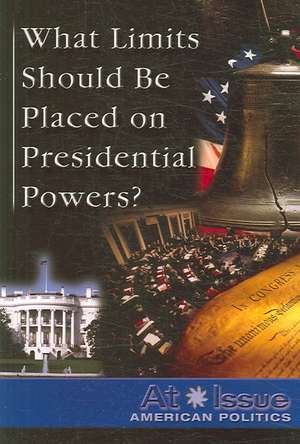 What Limits Should Be Placed on Presidential Powers? de Tamara Roleff